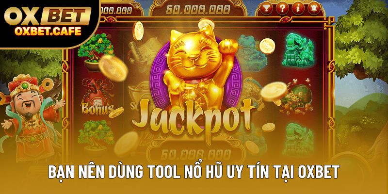 Bạn nên dùng tool nổ hũ uy tín tại OXBET