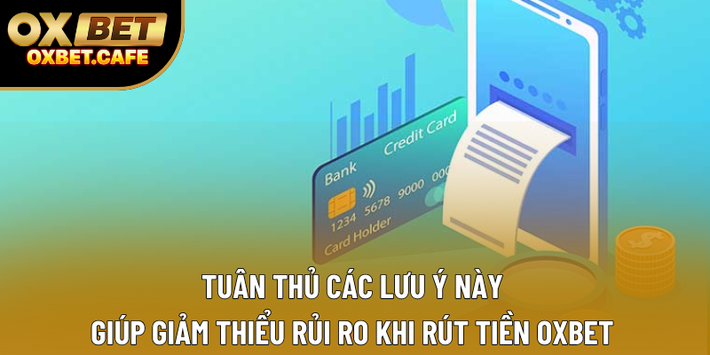 Tuân thủ các lưu ý này giúp giảm thiểu rủi ro khi rút tiền OXBET