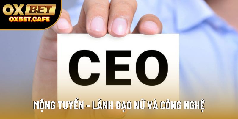 Mộng Tuyền - lãnh đạo nữ và công nghệ Mộng Tuyền - lãnh đạo nữ và công nghệ